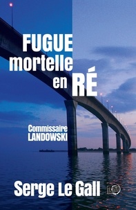 Serge Le Gall - Commissaire Landowski  : Fugue mortelle en Ré.