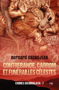 Bernard Grandjean - Crimes en Himalaya Tome 7 : Contrebande, carrom et funérailles célestes.