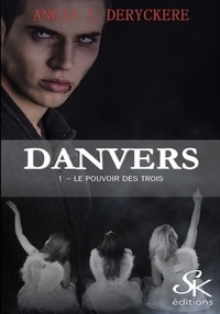 Angie-L Deryckère - Danvers Tome 1 : Le pouvoir des Trois.