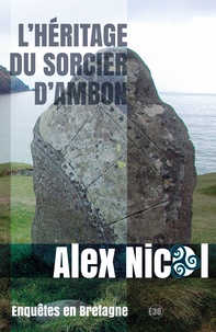 Alex Nicol - Enquêtes en Bretagne  : L'héritage du sorcier d'Ambon.