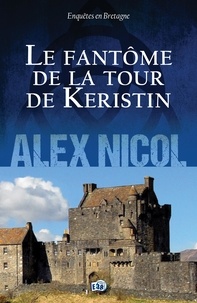 Alex Nicol - Enquêtes en Bretagne  : Le fantôme de la tour de Keristin.
