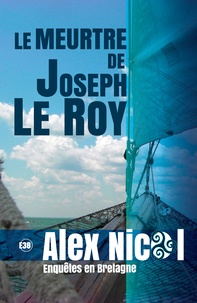 Alex Nicol - Enquêtes en Bretagne  : Le meurtre de Joseph Le Roy.