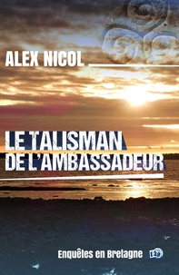 Alex Nicol - Enquêtes en Bretagne  : Le Talisman de l'ambassadeur.