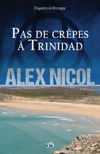 Alex Nicol - Enquêtes en Bretagne  : Pas de crêpes à Trinidad.