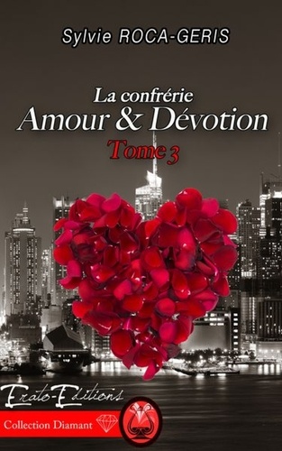 Sylvie Roca-Géris - La Confrérie Tome 3 : Amour et dévotion.