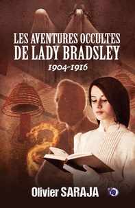 Olivier Saraja - Les aventures occultes de Lady Bradsley Tome 1 : 1904-1916.