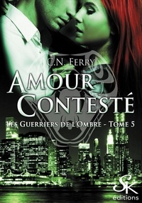 C.N. Ferry - Les guerriers de l'ombre Tome 5 : Amour contesté.