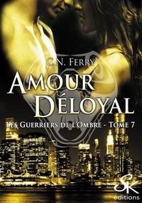 C.N. Ferry - Les guerriers de l'ombre Tome 7 : Amour déloyal.