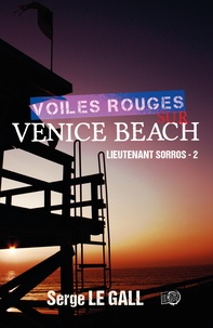 Serge Le Gall - Lieutenant Sorros Tome 2 : Voiles rouges sur Venice Beach.
