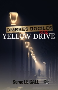 Serge Le Gall - Ombres dociles sur Yellow Drive.