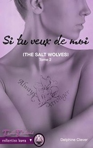 Delphine Clever - The salt wolves - Tome 2, Si tu veux de moi.