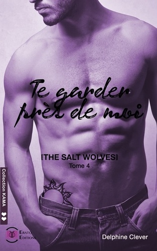 The salt wolves. Tome 4, Te garder près de moi