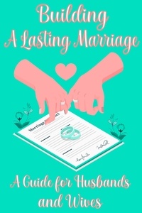  IMMERRY IMRA - Building a Lasting Marriage: A Guide for Husbands and Wives.