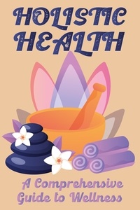  IMMERRY IMRA - Holistic Health: A Comprehensive Guide to Wellness.