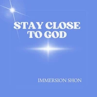 Stay Close To God