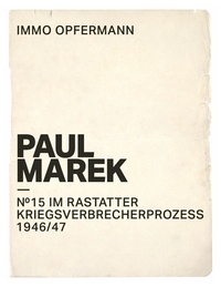 Immo Opfermann - Paul Marek: Nr.15 im Rastatter Kriegsverbrecherprozess 1946/47.