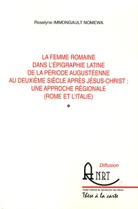 La femme romaine dans l'épigraphie latine de la période augustéenne au deuxième siècle après Jésus-Christ : une approche régionale (Rome et l'Italie)