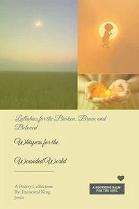 Whispers for the Wounded World  Lullabies for the Broken, the Brave, and the Beloved