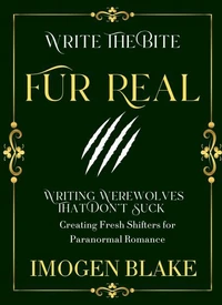 Fur Real: Writing Werewolves That Don't Bite - Creating Fresh Shifters for Paranormal Romance