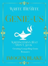 Genie-us: Writing Djinn That Don't Suck - Creating Compelling Genie Romance