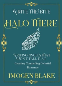 Halo There: Writing Angels That Don't Fall Flat - Creating Compelling Celestial Romance