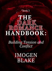 The Dark Romance Handbook: Building Tension and Conflict