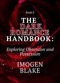 The Dark Romance Handbook: Exploring Obsession and Possession