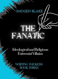 The Fanatic: Ideological and Religious Extremist Villains