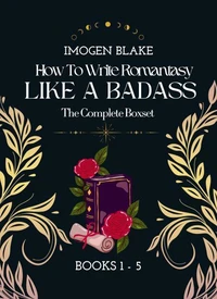 Write Romantasy Like a Badass: The Complete Series