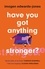 Have You Got Anything Stronger?. A sharp and furiously funny must-read about family life