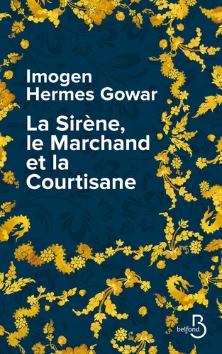 La Sirène, le Marchand et la Courtisane. Une histoire en trois volumes
