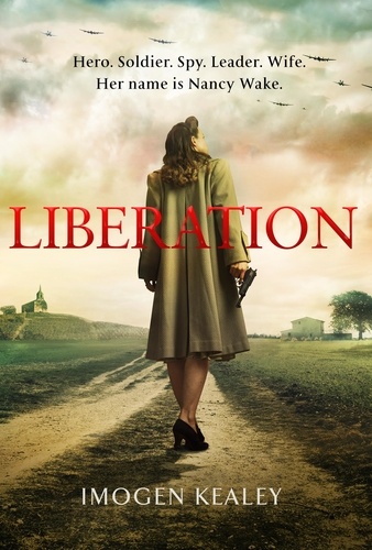 Liberation. Inspired by the incredible true story of World War II's greatest heroine Nancy Wake