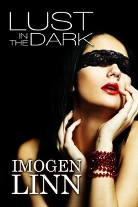  Imogen Linn - Lust in the Dark (Blindfolded Erotica Collection).