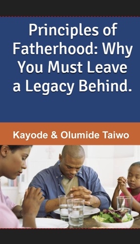  Impact - Principles of Fatherhood: Why You Must Leave a Legacy Behind.