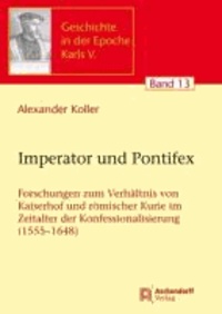 Imperator und Pontifex - Forschungen zum Verhältnis von Kaiserhof und römischer Kurie im Zeitalter der Konfessionalisierung (1555-1648).