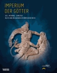 Imperium der Götter: Isis - Mithras - Christus - Kulte und Religionen im Römischen Reich.