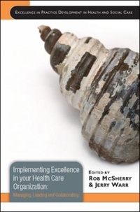 Implementing Excellence in your Health Care Organization - Managing, Leading and Collaborating.