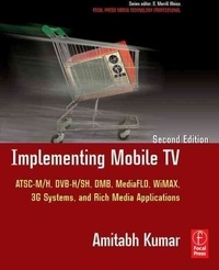 Implementing Mobile TV - ATSC Mobile DTV,  MediaFLO, DVB-H/SH, DMB,WiMAX, 3G Systems, and Rich Media Applications.