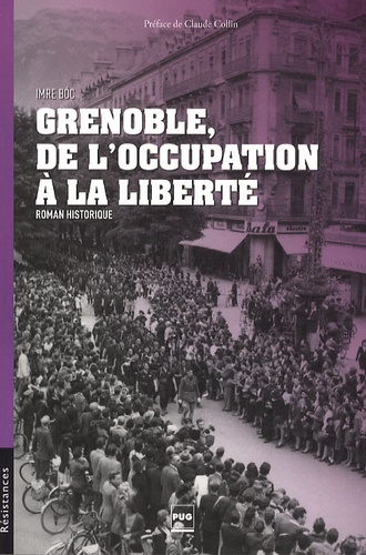 Imre Boc - Grenoble, de l'occupation à la liberté.