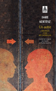 Imre Kertész - Un autre - Chronique d'une métamorphose.