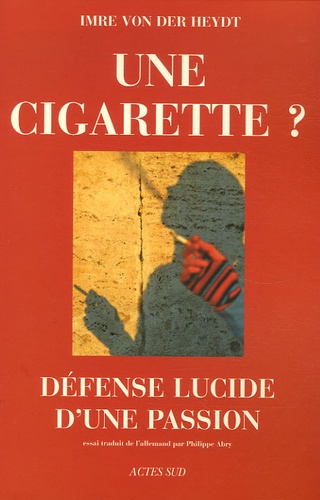 Imre von der Heydt - Une cigarette ? - Défense lucide d'une passion.