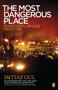 Imtiaz Gul - The Most Dangerous Place - Pakistan's Lawless Frontier.