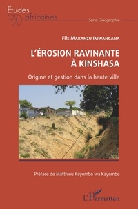 Imwangana fils Makanzu - L'érosion ravinante à Kinshasa - Origine et gestion dans la haute ville.