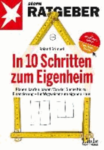 In 10 Schritten zum Eigenheim - Planen, kaufen, bauen: Von der Suche bis zur Finanzierung - Ihr Wegweiser zum eigenen Haus.