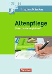 In guten Händen - Altenpflege 1/2. Unterrichtsbegleitheft - Arbeitsbuch für das 1.-3. Ausbildungsjahr.