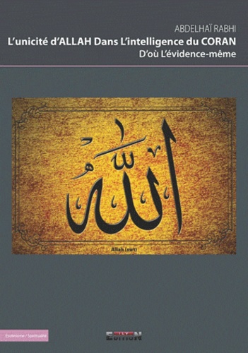  In libro veritas - L'unicité d'Allah dans l'intelligence du Coran, d'où l'évidence-même.