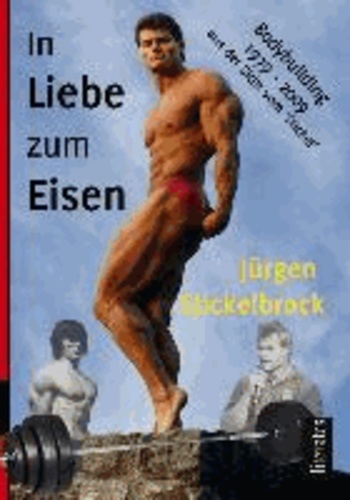 In Liebe zum Eisen - 30 Jahre Bodybuilding.