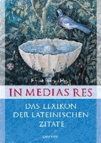 In medias res - Das Lexikon der lateinischen Zitate - über 7600 Zitate mit Übersetzung und Quellenangabe.