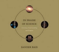 In Praise of Science - Curiosity, Understanding, and Progress.