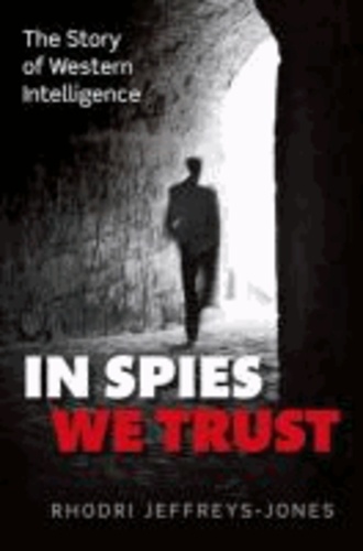 In Spies We Trust - The Story of Western Intelligence.